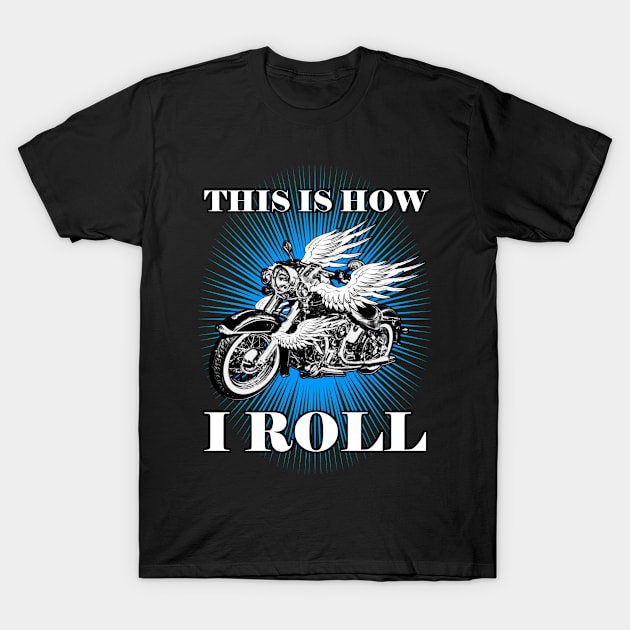 This Is How I Roll - Blue T-Shirt by NaumaddicArts